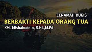 CERAMAH BUGIS  BERBAKTI KEPADA ORANG TUA  KM MISBAHUDDIN SHiMPd [upl. by Lynnell192]