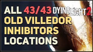 All 43 Old Villedor Inhibitor Locations Dying Light 2 [upl. by Llerred]