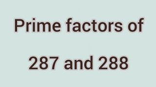 Prime factors of 287 and 288  Learnmaths [upl. by Rozamond]