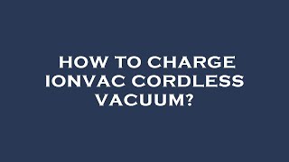 How to charge ionvac cordless vacuum [upl. by Yerak]