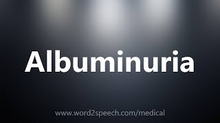 Albuminuria  Medical Definition [upl. by Alleciram761]