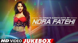 Ultimate Dance Hits of Nora Fatehi  Video Jukebox  Best of Nora Fatehi Songs  TSeries [upl. by Lee445]