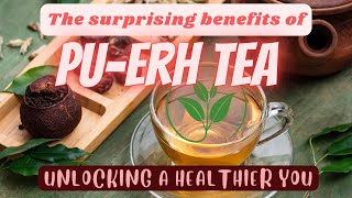 Uncover the Mysterious Health Benefits of PuErh Tea [upl. by Nivart]