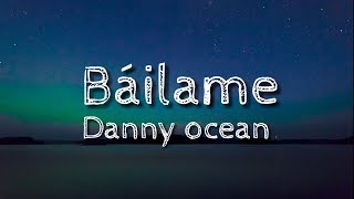 Danny Ocean  Báilame Letra [upl. by Sarena]