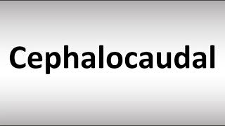 How to Pronounce Cephalocaudal [upl. by Atirahc]