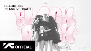 BLACKPINK  7th ANNIVERSARY [upl. by Ierna676]