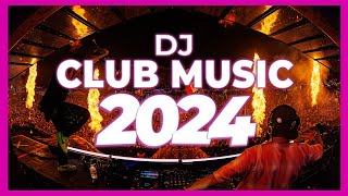 DJ CLUB MUSIC 2024  Remix amp Mashups of Popular Songs 2024  DJ Remix Song Party Dance DJ Mix 2024 🎉 [upl. by Dupre]