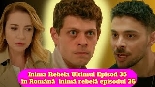 Inima Rebela Ultimul Episod 35 în Romănă  inimă rebelă episodul 36 serialturcesc turcestiseriale [upl. by Reinhardt]