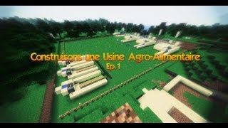 Construisons une Usine AgroAlimentaire  Ep1 Commençons par le commencement [upl. by Stokes718]