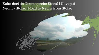 Kako doci do Neuma preko Stoca  Novi put Neum  Stolac  Road to Neum from Stolac [upl. by Iderf]