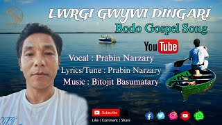 LWRGI GWYWI DINGARI  Bodo Gospel Song Prabin Narzary 2024 [upl. by Nyrehtak]