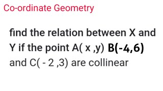 Find a relation between x and y if the points Axy  B46 and C23 are collinear [upl. by Bourke]