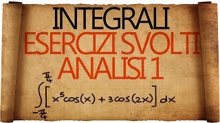 Integrali  Esercizi Svolti Analisi 1 [upl. by Shapiro]