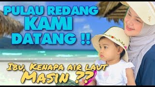 PULAU REDANG KAMI DATANG  IBU KENAPA AIR LAUT MASIN [upl. by Billen896]