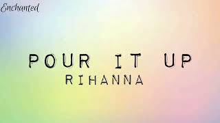 Pour it up  Rihanna Lyrics [upl. by Edmund]