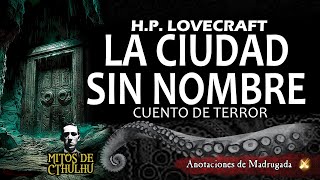 Cuento de terror  HP LOVECRAFT  LA CIUDAD SIN NOMBRE nueva versión  Mitos de Cthulhu [upl. by Ainolopa]