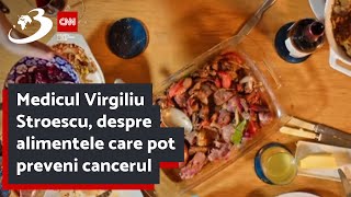 Medicul Virgiliu Stroescu despre alimentele care pot preveni cancerul [upl. by Juster215]