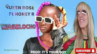 Queen Rose ft Honey honey B waselocho Official Audio [upl. by Lucius]