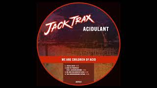 Acidulant  We Are Children Of Acid AAT022 [upl. by Anas]