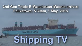 2nd Generation TripleE Manchester Maersk arrives Felixstowe 530am 13 May 2018 [upl. by Arrat]