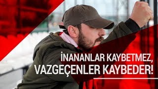 İnananlar Kaybetmez Vazgeçenler Kaybeder [upl. by Aynnat]