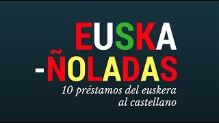 Euskañoladas 10 préstamos del euskera al castellano [upl. by Giraud942]