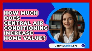 How Much Does Central Air Conditioning Increase Home Value  CountyOfficeorg [upl. by Hanna]