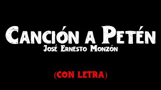 LETRA  Canción a Petén de José Ernesto Monzón [upl. by Adliwa]