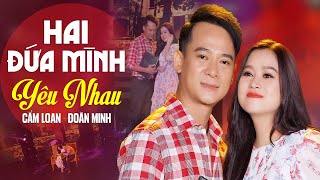 Lần Đầu Xuất Hiện Cặp Đôi Song Ca Bolero Cực Ăn Ý  HAI ĐỨA MÌNH YÊU NHAU  Đoàn Minh amp Cẩm Loan [upl. by Analat447]