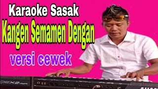 TerbaruKaraoke SasakquotKangen Semamen DenganquotselingkuhKarya Agul nada Cewek Cover Musik Keyboard [upl. by Ifok]