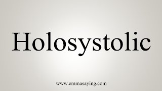 How To Say Holosystolic [upl. by Haelem]