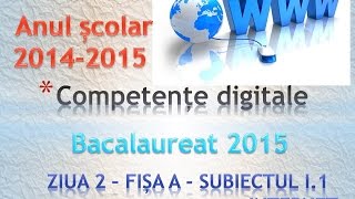 Bacalaureat 2015  Competente Digitale ziua 2  Fisa A  Subiectul I 1 [upl. by Luann]