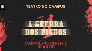 Teatro no Campus A Guerra dos Bichos  10 Anos do Cabaré Incoerente [upl. by Naesad]