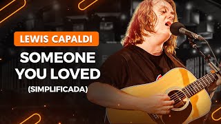 SOMEONE YOU LOVED  Lewis Capaldi aula simplificada  Como tocar no violão [upl. by Mozelle]