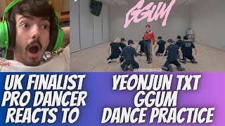 UK FINALIST PRO DANCER REACTS TO YEONJUN TXT GGUM DANCE PRACTICE REACTION THIS INSANE OH MY GOD [upl. by Akcired]