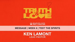 Message  Truth amp Love  Week 6  Test The Spirits  1 John 416 [upl. by Nims]