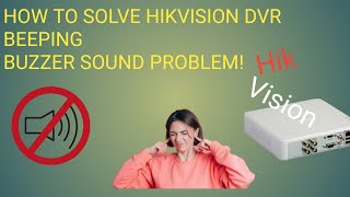 How to solve Hikvision DVR Beeping Buzzer Song problem Beep Sound off in Hikvision Latest dvrxvr [upl. by Eniamurt]