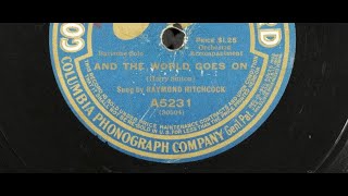 quotAnd The World Goes Onquot Raymond Hitchcock Broadway fame 1910 Columbia A5231 Harry Sutton song [upl. by Darum]