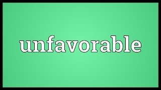 Unfavorable Meaning [upl. by Hynes]