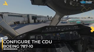 How to Configure the CDU of Boeing 78710 in MSFS 2020 [upl. by Orvie]