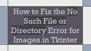 How to Fix the No Such File or Directory Error for Images in Tkinter [upl. by Akimak287]