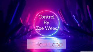 Control by Zoe Wees  1 Hour Loop Control Zoe [upl. by Raskind760]