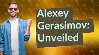 Who is Alexey Gerasimov [upl. by Benjamin]