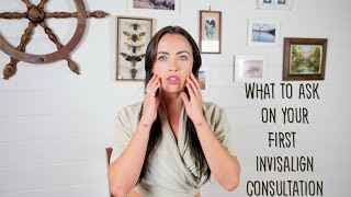 INVISALIGN WHAT YOU SHOULD ASK IN YOUR FIRST INVISALIGN CONSULTATION [upl. by Yoo]