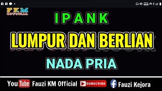 Ipank  LUMPUR DAN BERLIAN  Karaoke  Nada Pria [upl. by Hayidah]