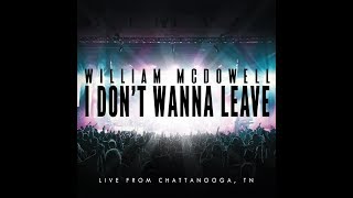 William McDowell  I Dont Wanna Leave OFFICIAL LYRIC VIDEO [upl. by Vickie]