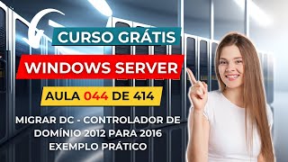 Curso Gratuito de Windows Server  Aula 44 de 414  Migrar Controlador de Domínio 2012 para o 2016 [upl. by Annasor]