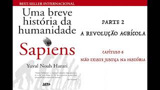 SAPIENS  UMA BREVE HISTÓRIA DA HUMANIDADE  CAP8 SNÃO EXISTE JUSTIÇA NA HISTÓRIA AUDIOBOOK [upl. by Haridan]