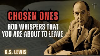 STOP WORRYING Chosen Ones God Whispers that You Are About To Leave  CS Lewis 2024 [upl. by Wallace]