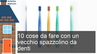 10 cose da fare con un vecchio spazzolino da denti [upl. by Haeluj50]